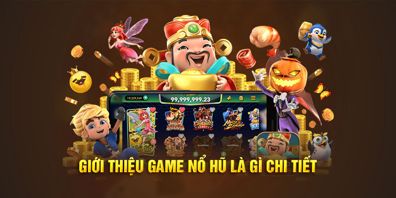 Thông tin về tựa game nổ hũ là gì chi tiết