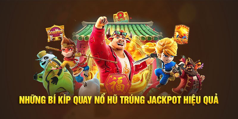 Những bí kíp quay nổ hũ trúng jackpot hiệu quả